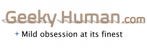 Geeky Human.com: Mild Obessions at its Finest